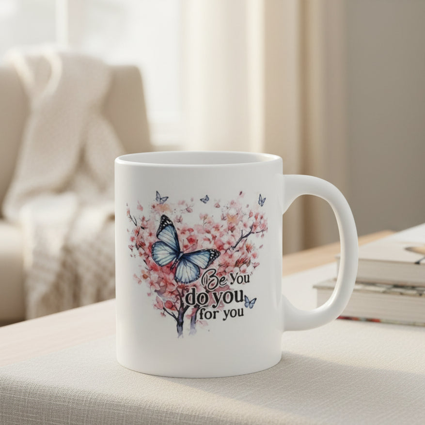 Be You, Do You, For You Butterfly Mug - 11oz Inspirational Ceramic Coffee Cup